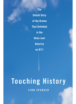 Touching History: The Untold Story of the Drama That Unfolded in the Skies Over America on 9/11 - Lynn Spencer